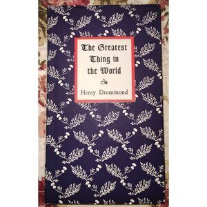 The Greatest Thing in the World by Henry Drummond w Wood Engravings by Boyd Hann